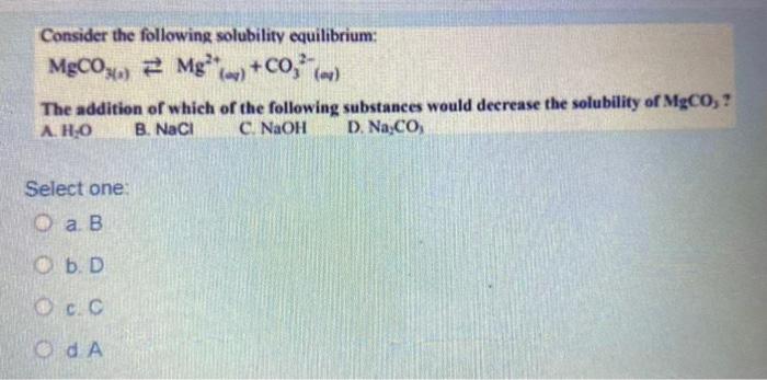 Consider The Following Solubility Equilibrium Mgco Mg Co 04 The Addition Of Which Of The Following Substances W 1