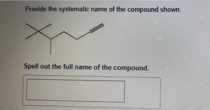 Provide The Systematic Name Of The Compound Shown X Spell Out The Full Name Of The Compound 1