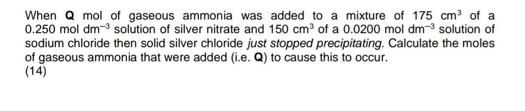 When Q Mol Of Gaseous Ammonia Was Added To A Mixture Of 175 Cm Of A 0 250 Mol Dm 3 Solution Of Silver Nitrate And 150 C 1