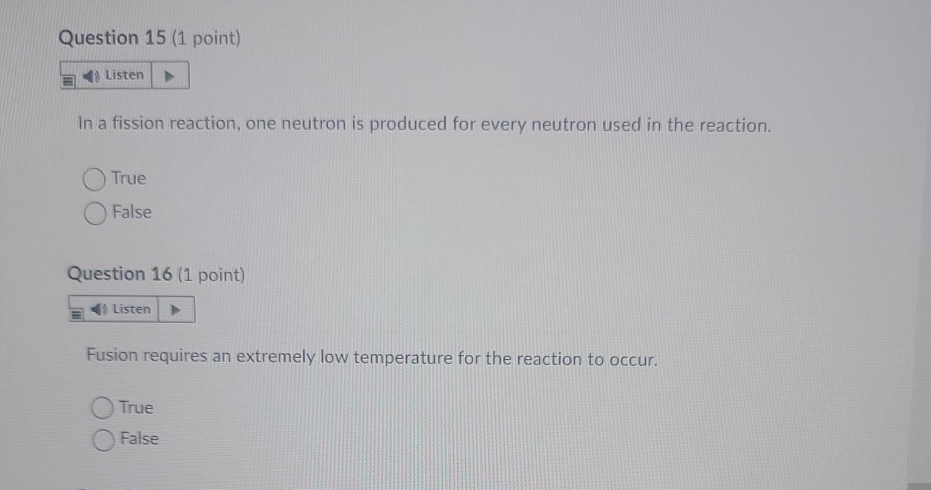 Question 15 1 Point Listen In A Fission Reaction One Neutron Is Produced For Every Neutron Used In The Reaction True 1
