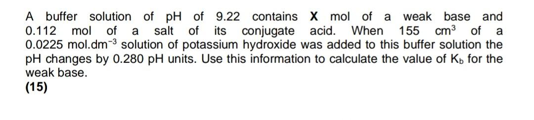 A Buffer Solution Of Ph Of 9 22 Contains X Mol Of A Weak Base And 0 112 Mol Of A Salt Of Its Conjugate Acid When 155 Cm 1