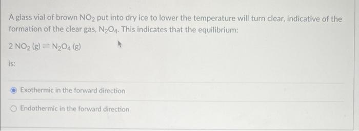 A Glass Vial Of Brown No2 Put Into Dry Ice To Lower The Temperature Will Turn Clear Indicative Of The Formation Of The 1