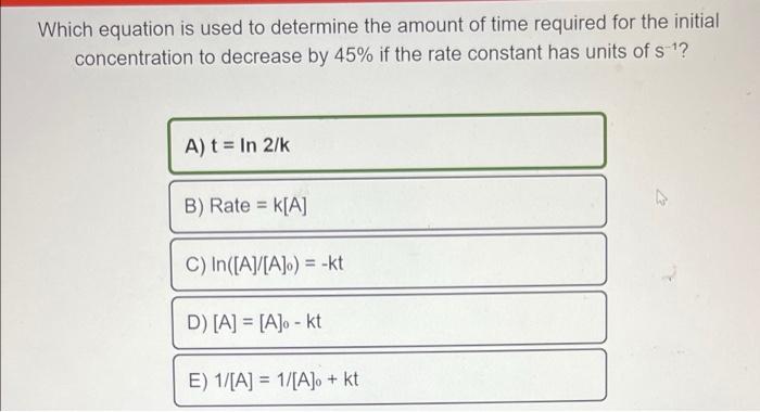 Which Equation Is Used To Determine The Amount Of Time Required For The Initial Concentration To Decrease By 45 If The 1
