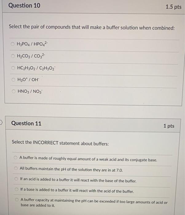 D Question 10 1 5 Pts Select The Pair Of Compounds That Will Make A Buffer Solution When Combined Oh3po4 Hpo4 H Co3 1