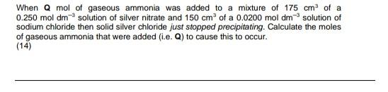 When Q Mol Of Gaseous Ammonia Was Added To A Mixture Of 175 Cm Of A 0 250 Mol Dm Solution Of Silver Nitrate And 150 Cm 1