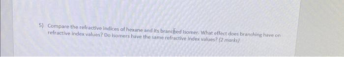 2 Compare The Boiling Point Of Hexane To Its Branched Isomers What Effect Does Branching Have On Boiling Point What C 2