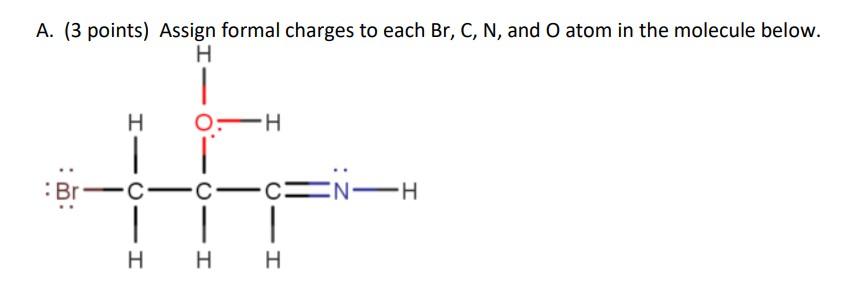 A 3 Points Assign Formal Charges To Each Br C N And O Atom In The Molecule Below H H 00 H1c C C 1 Hhh C C 1