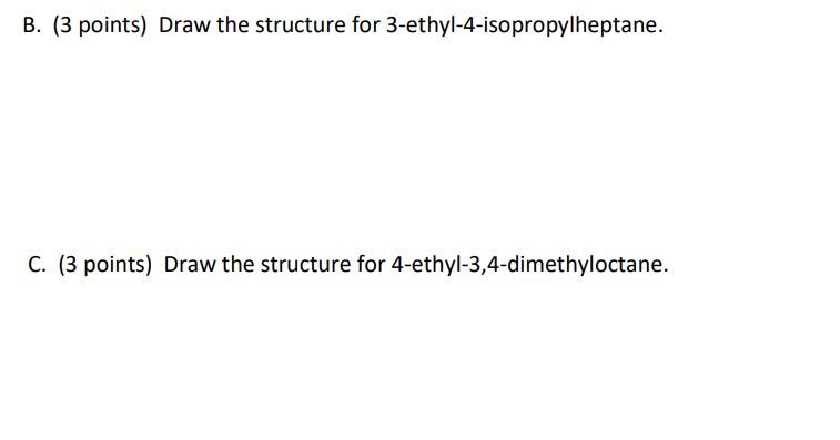 B 3 Points Draw The Structure For 3 Ethyl 4 Isopropylheptane C 3 Points Draw The Structure For 4 Ethyl 3 4 Dimeth 1