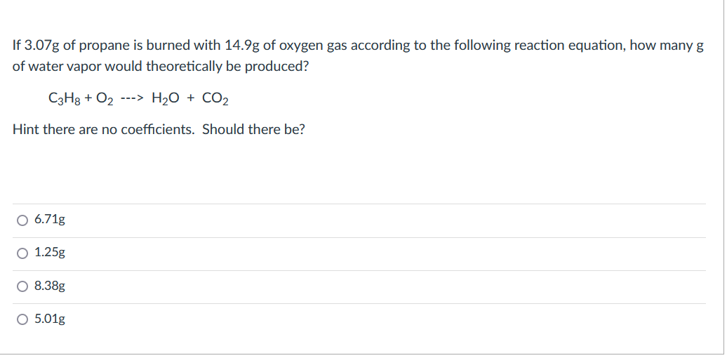 If 3 07g Of Propane Is Burned With 14 9g Of Oxygen Gas According To The Following Reaction Equation How Many G Of Water 1