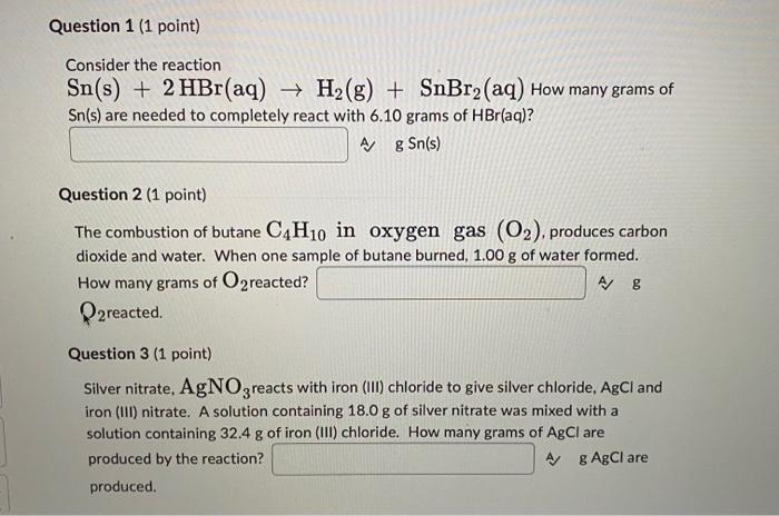 Question 1 1 Point Consider The Reaction Sn S 2 Hbr Aq H G Snbr2 Aq How Many Grams Of Sn S Are Needed To 1