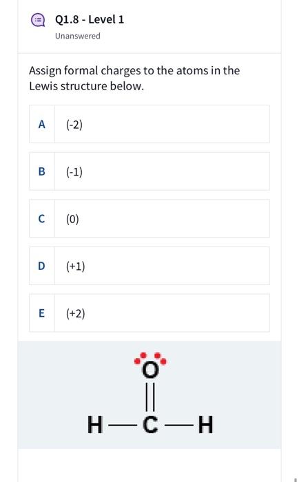 H1 13 Level 1 Unanswered Assign Formal Charges To The Atoms In The Lewis Structure Below Drag And Drop Options On The 2