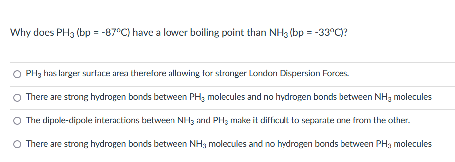 Why Does Ph3 Bp 87 C Have A Lower Boiling Point Than Nh3 Bp 33 C O Ph3 Has Larger Surface Area Therefore Allo 1
