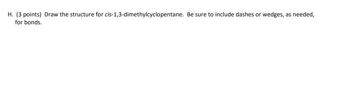 H 3 Points Draw The Structure For Cis 1 3 Dimethylcyclopentane Be Sure To Include Dashes Or Wedges As Needed For B 1