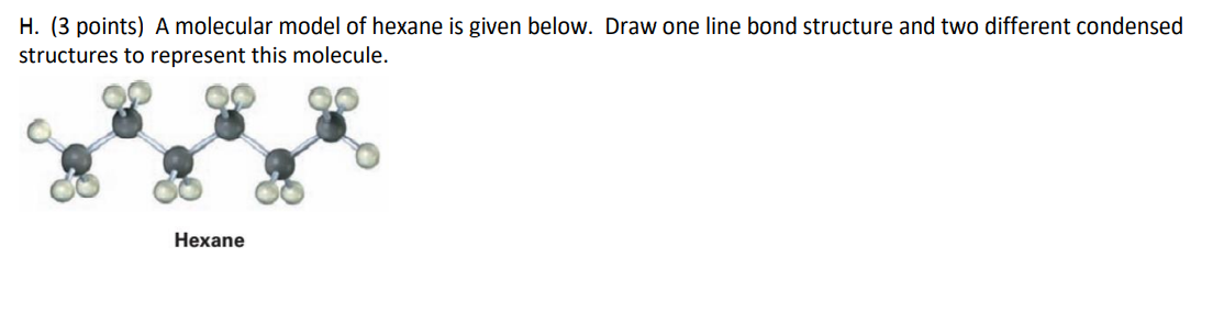 H 3 Points A Molecular Model Of Hexane Is Given Below Draw One Line Bond Structure And Two Different Condensed Struc 1