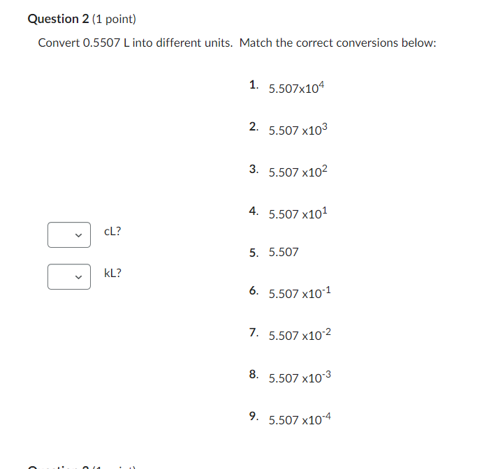 Question 2 1 Point Convert C 0 5507 L Into Different Units Match The Correct Conversions Below 1 5 507x104 2 5 507 1