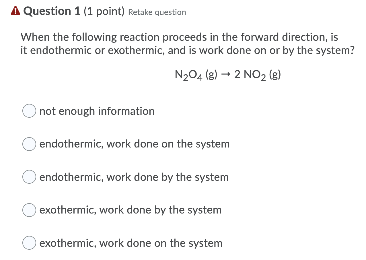 A Question 1 1 Point Retake Question When The Following Reaction Proceeds In The Forward Direction Is It Endothermic 1