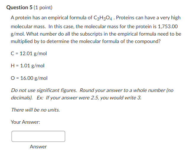 Question 5 1 Point A Protein Has An Empirical Formula Of C3h3o4 Proteins Can Have A Very High Molecular Mass In This 1