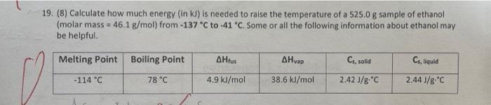 19 8 Calculate How Much Energy In Kj Is Needed To Raise The Temperature Of A 525 0 G Sample Of Ethanol Molar Mass 1