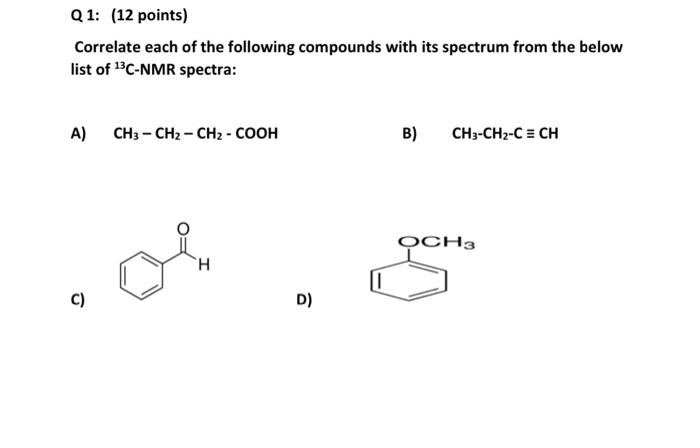 Q1 12 Points Correlate Each Of The Following Compounds With Its Spectrum From The Below List Of 3c Nmr Spectra A C 1