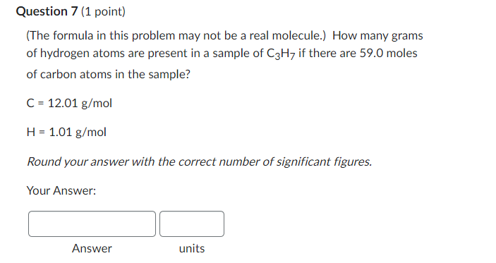 Question 7 1 Point The Formula In This Problem May Not Be A Real Molecule How Many Grams Of Hydrogen Atoms Are Pres 1