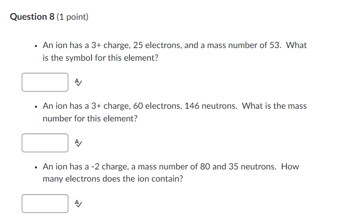 Question 8 1 Point An Ion Has A 3 Charge 25 Electrons And A Mass Number Of 53 What Is The Symbol For This Element 1
