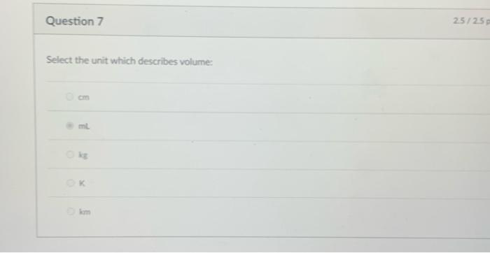 Question 7 Select The Unit Which Describes Volume 0cm 2 0 Kg 2 5 2 5p Correct 0 25 Question 8 Which Of The Following S 1