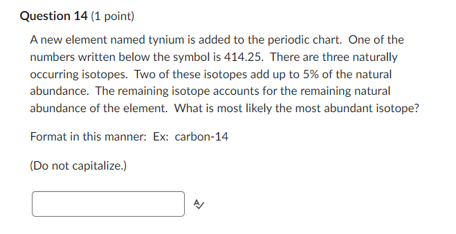 Question 14 1 Point A New Element Named Tynium Is Added To The Periodic Chart One Of The Numbers Written Below The Sy 1