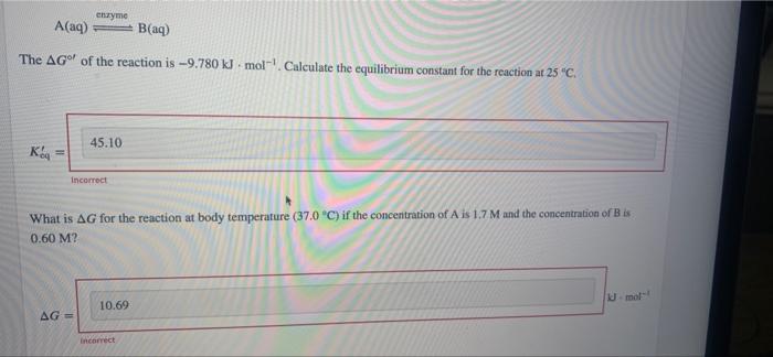Enzyme A Aq B Aq The Ag Of The Reaction Is 9 780 Kjmol Calculate The Equilibrium Constant For The Reaction At 25 C 1