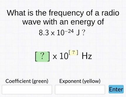 What Is The Frequency Of A Radio Wave With An Energy Of 8 3 X 10 24 J 10 Hz Coefficient Green Exponent Yel 1