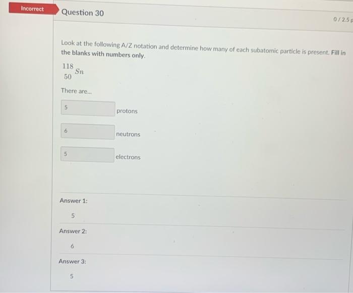 Incorrect Question 30 0 25p Look At The Following A Z Notation And Determine How Many Of Each Subatomic Particle Is Pres 1