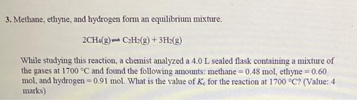 3 Methane Ethyne And Hydrogen Form An Equilibrium Mixture 2ch4 G C2h2 G 3h G While Studying This Reaction A C 1