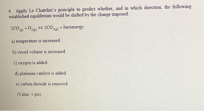 4 Apply Le Chatelier S Principle To Predict Whether And In Which Direction The Following Established Equilibrium Woul 1