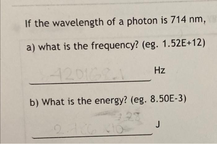 If The Wavelength Of A Photon Is 714 Nm A What Is The Frequency Eg 1 52e 12 1201684 Hz B What Is The Energy Eg 1