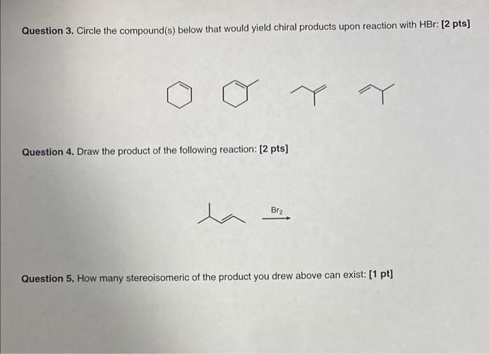 Question 3 Circle The Compound S Below That Would Yield Chiral Products Upon Reaction With Hbr 2 Pts Y Y Question 4 1