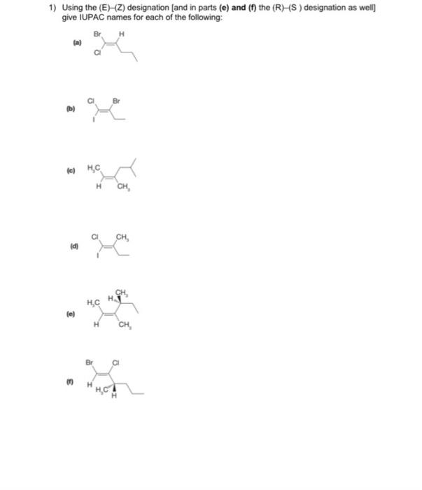 1 Using The E Z Designation And In Parts E And F The R S Designation As Well Give Iupac Names For Each Of 1