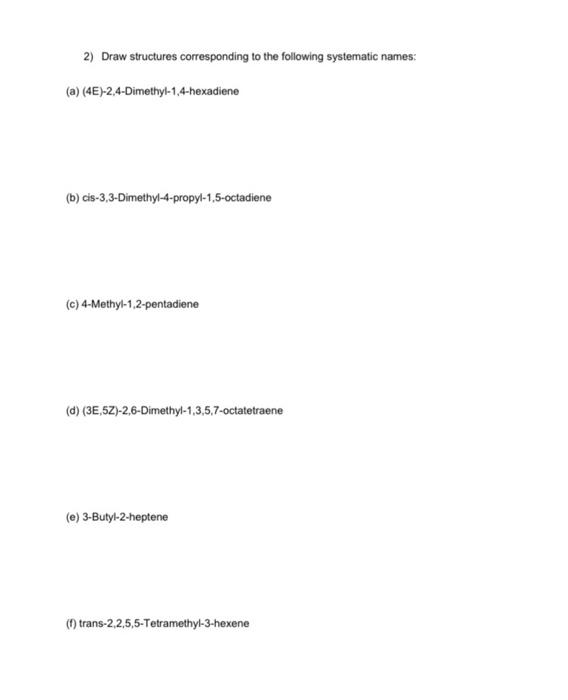 2 Draw Structures Corresponding To The Following Systematic Names A 4e 2 4 Dimethyl 1 4 Hexadiene B Cis 3 3 Dime 1