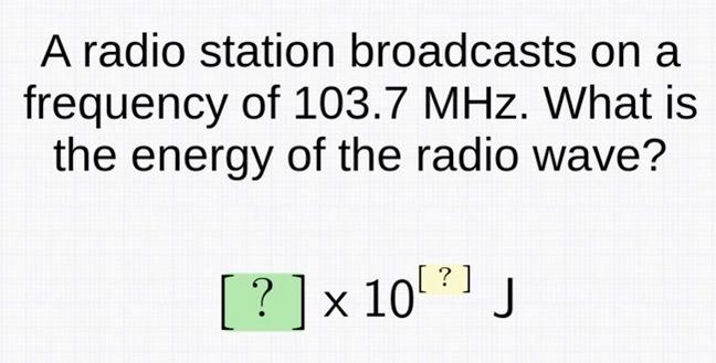 A Radio Station Broadcasts On A Frequency Of 103 7 Mhz What Is The Energy Of The Radio Wave 10 J 1
