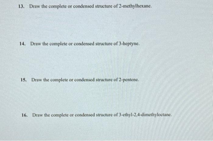 13 Draw The Complete Or Condensed Structure Of 2 Methylhexane 14 Draw The Complete Or Condensed Structure Of 3 Heptyn 1