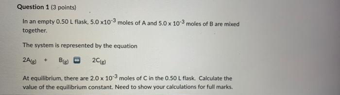 Question 1 3 Points In An Empty 0 50 L Flask 5 0 X10 3 Moles Of A And 5 0 X 10 3 Moles Of B Are Mixed Together The S 1