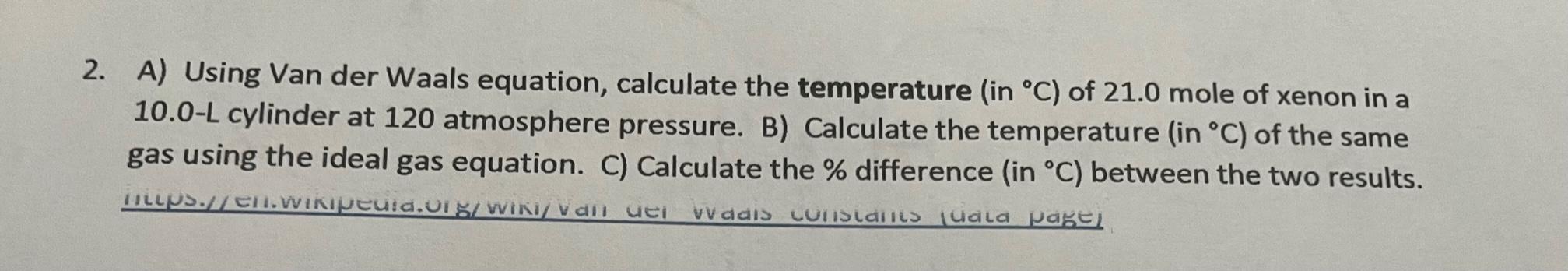2 A Using Van Der Waals Equation Calculate The Temperature In C Of 21 0 Mole Of Xenon In A 10 0 L Cylinder At 120 1