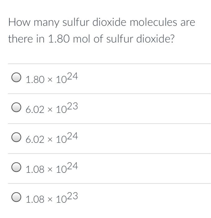 How Many Sulfur Dioxide Molecules Are There In 1 80 Mol Of Sulfur Dioxide 1 80 X 1024 6 02 1023 O 6 02 X 1024 O 1 08 1
