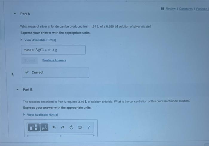 Y Review Constants 1 Periodic T Part A What Mass Of Silver Chloride Can Be Produced From 1 64 L Of A 0 260 M Solutio 1