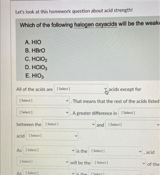 Let S Look At This Homework Question About Acid Strength Which Of The Following Halogen Oxyacids Will Be The Weak A Hi 1