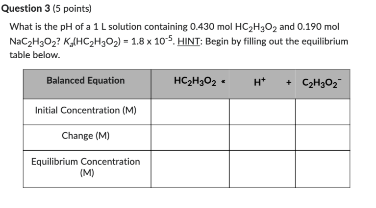 Question 3 5 Points What Is The Ph Of A 1 L Solution Containing 0 430 Mol Hc2 H3o2 And 0 190 Mol Nac H3o K Hc H3o2 1