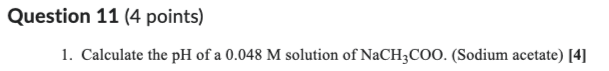 Question 11 4 Points 1 Calculate The Ph Of A 0 048 M Solution Of Nach3coo Sodium Acetate 4 1
