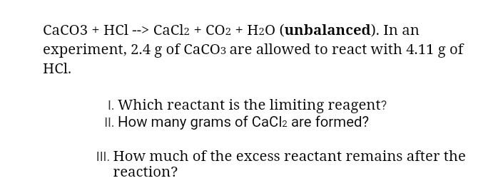 Caco3 Hcl Cacl2 Co2 H2o Unbalanced In An Experiment 2 4 G Of Caco3 Are Allowed To React With 4 11 G Of 1