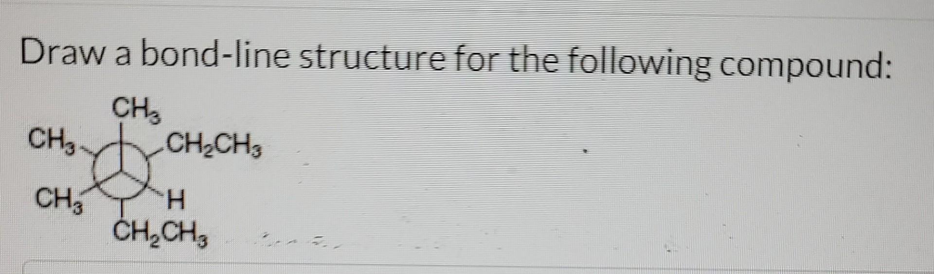 Draw A Bond Line Structure For The Following Compound Ch3 Ch3 Ch Ch3 Do Ch Ch Ch 1