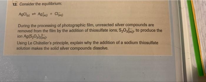 12 Consider The Equilibrium Agcl Ag Cl Aq During The Processing Of Photographic Film Unreacted Silver Compounds Ar 1