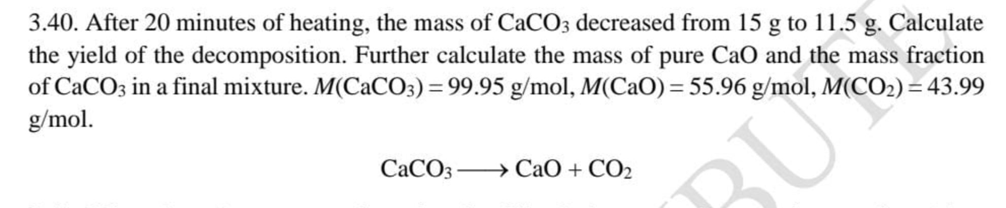 3 40 After 20 Minutes Of Heating The Mass Of Caco3 Decreased From 15 G To 11 5 G Calculate The Yield Of The Decomposi 1