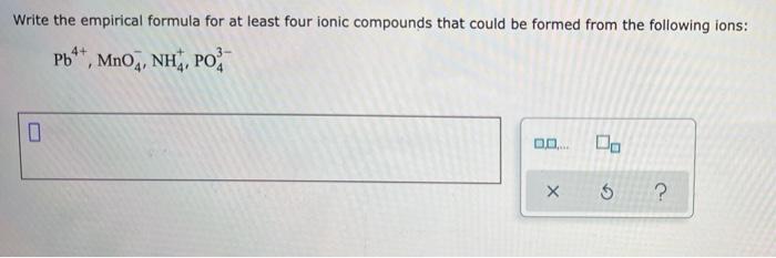 Write The Empirical Formula For At Least Four Ionic Compounds That Could Be Formed From The Following Ions Pb Mno Nh 1